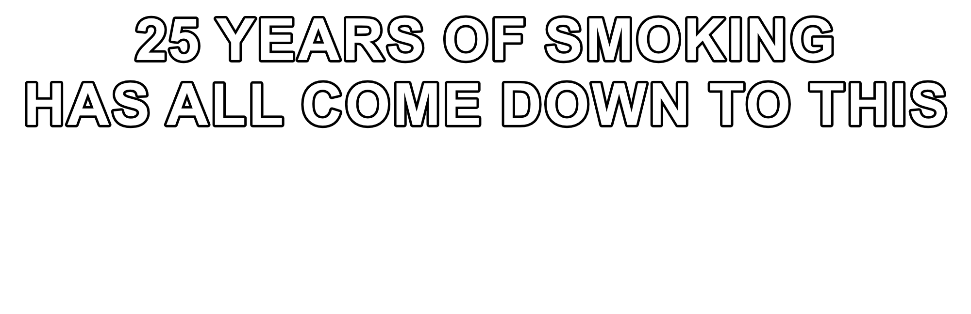 25-Years-of-Smoking-Has-All-Come-Down-to-This